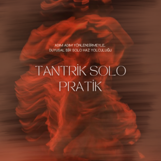 Tantrik Solo Pratik – Bedeninle Ritüel Buluşma