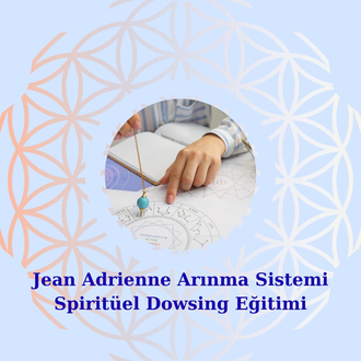 JEAN ADRİANNE SPİRİTÜEL DOVSİNG (Sarkaçla ruhsal şifa ve arınma ) UYGULAYICILIK EĞİTİMİ