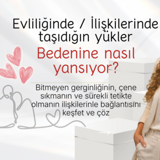 EVLİLİĞİNDEKİ / İLİŞLİLERİNDEKİ YÜKLER BEDENİNE NASIL YANSIYOR? 