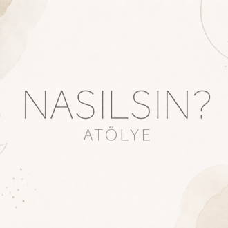 NASILSIN? ATÖLYE