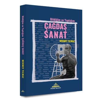Mehmet Yılmaz - Bildiğim ve Yaptığım Çağdaş Sanat