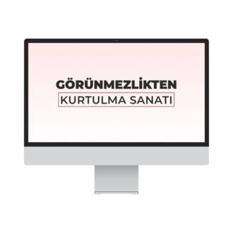 Görünmezlikten Kurtulma Sanatı (Video Eğitim)