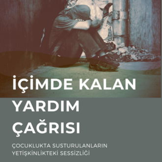 İçimde Kalan Yardım Çağrısı: Çocuklukta Susturulanların Yetişkin Sessizliği