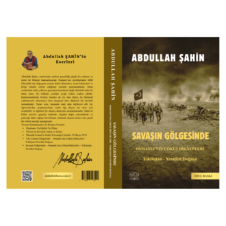 SAVAŞIN GÖLGESİNDE  / Osmanlı’nın Çöküş Hikâyeleri - Abdullah ŞAHİN