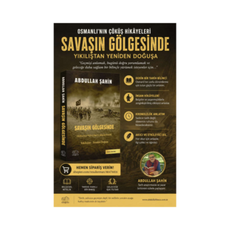 SAVAŞIN GÖLGESİNDE  / Osmanlı’nın Çöküş Hikâyeleri - Abdullah ŞAHİN