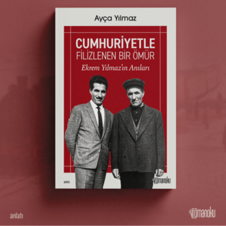 Cumhuriyetle Filizlenen Bir Ömür: Ekrem Yılmaz'ın Anıları