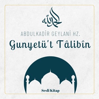 Gunyetü't Tâlibîn (Sesli Kitap) Abdulkadir Geylani Hz.
