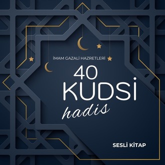40 Kudsi Hadis | İmam Gazali Hz. (Sesli Kitap)
