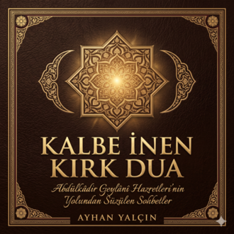 Kalbe İnen Kırk Dua | Abdülkâdir Geylânî Hazretleri'nin Yolundan 40 Sohbet (E-Kitap PDF)