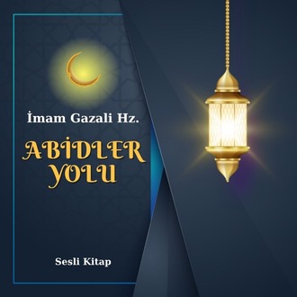 Abidler Yolu | İmam Gazali Hz. ( Sesli Kitap)