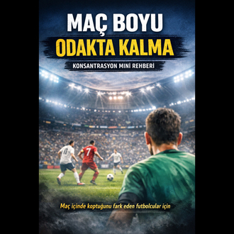 Maç Boyu Odakta Kalma – Konsantrasyon Mini Rehberi (PDF)