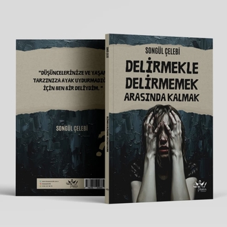 DELİRMEKLE DELİRMEMEK ARASINDA KALMAK / Songül Çelebi