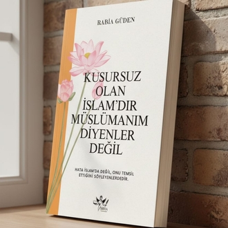 KUSURSUZ OLAN İSLÂM'DIR MÜSLÜMANIM DİYENLER DEĞİL