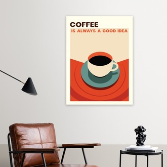 Coffee is Always a Good Idea Poster