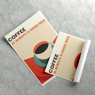 Coffee is Always a Good Idea Poster