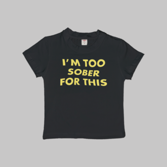 Too Sober For This Baby Tee