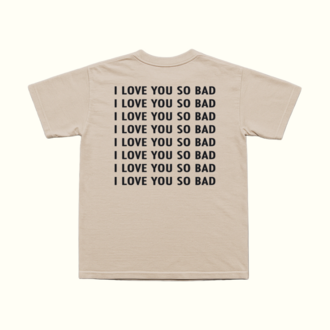 I Love You So Bad T-Shirt