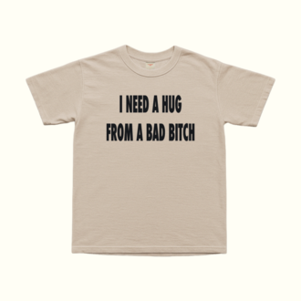 I Need A Hug From A Bad Bitch T-Shirt