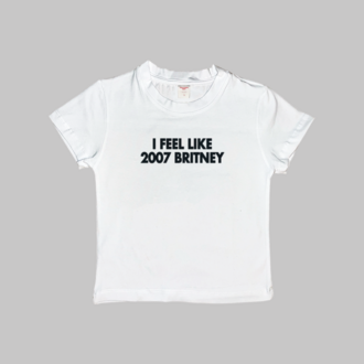 I Feel Like 2007 Britney Baby Tee