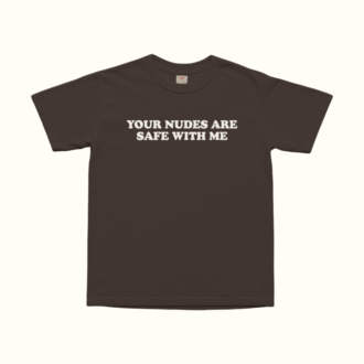 Your Nudes Are Safe With Me T-Shirt