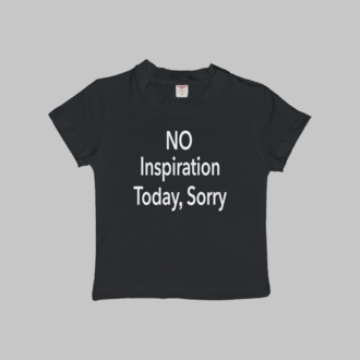No Inspiration Today Sorry Baby Tee