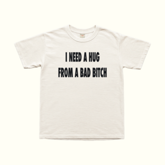 I Need A Hug From A Bad Bitch T-Shirt