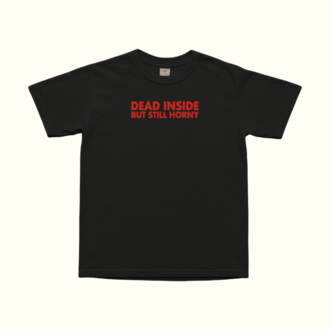 Dead Inside Still Horny T-Shirt