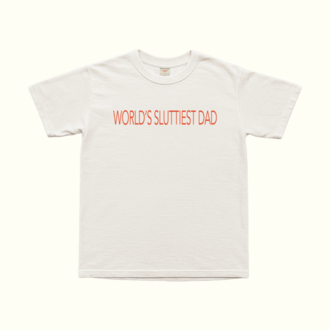 World's Sluttiest Dad T-Shirt