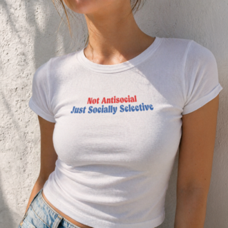Not Antisocial Just Socially Selective Baby Tee