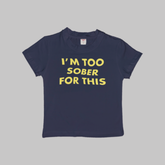 Too Sober For This Baby Tee