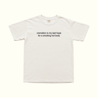 Cremation Is My Last Hope For A Smoking Hot Body T-Shirt