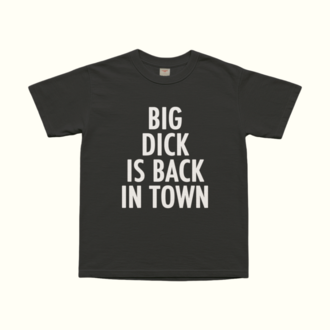 Big Dick Is Back In Town T-Shirt