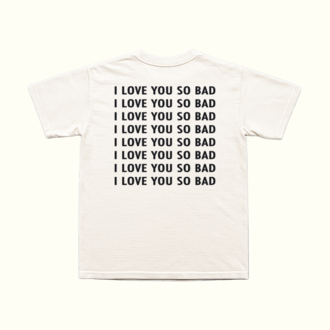 I Love You So Bad T-Shirt
