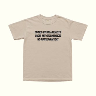 Do Not Give Me A Cigarette Under Any Circumstances T-Shirt