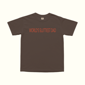 World's Sluttiest Dad T-Shirt
