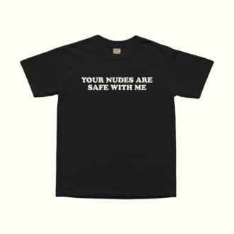 Your Nudes Are Safe With Me T-Shirt