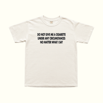 Do Not Give Me A Cigarette Under Any Circumstances T-Shirt