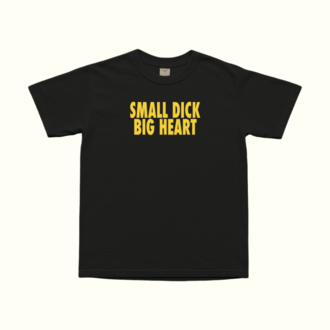 Small Dick Big Heart T-Shirt