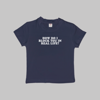 How Do I Block You In Real Life Baby Tee