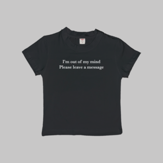 I'm Out Of My Mind Please Leave A Message Baby Tee