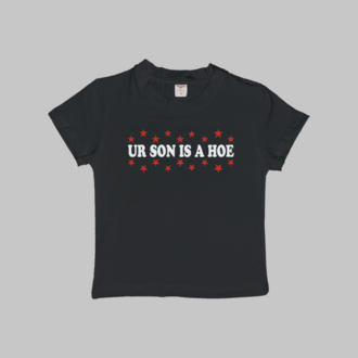 Your Son Is A Hoe Baby Tee