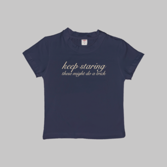 Keep Staring These Might Do A Trick Baby Tee