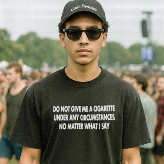 Do Not Give Me A Cigarette Under Any Circumstances T-Shirt