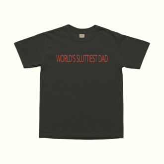 World's Sluttiest Dad T-Shirt
