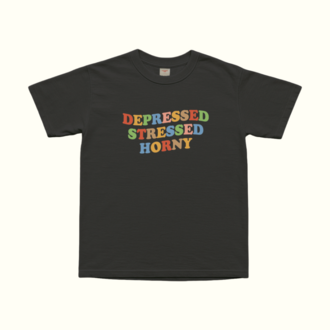 Depressed Stressed Horny T-Shirt