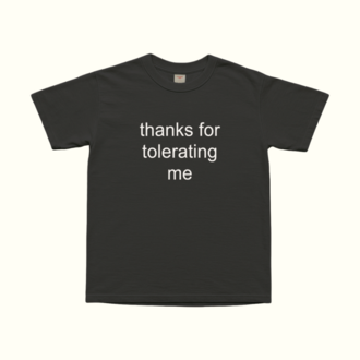 Thanks For Tolerating Me T-Shirt