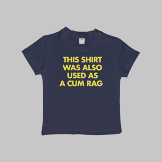 Also Used As A Cum Rag Baby Tee