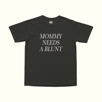 Mommy Needs A Blunt T-Shirt