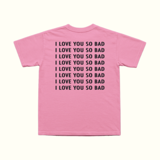I Love You So Bad T-Shirt