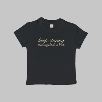 Keep Staring These Might Do A Trick Baby Tee